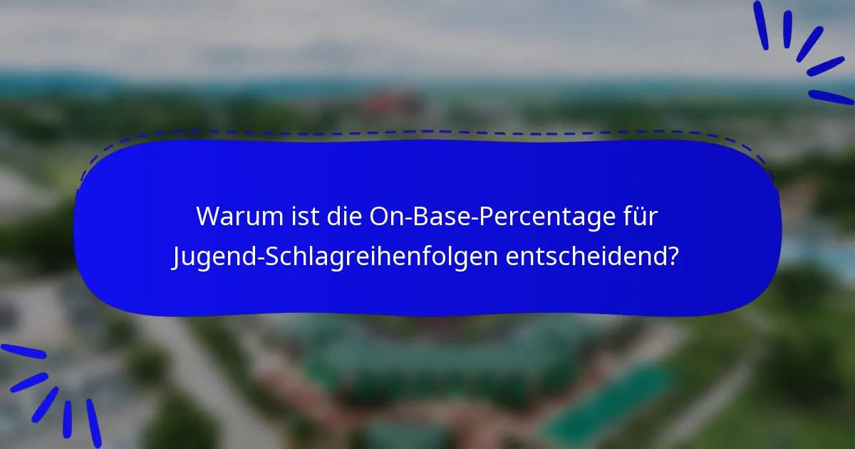 Warum ist die On-Base-Percentage für Jugend-Schlagreihenfolgen entscheidend?