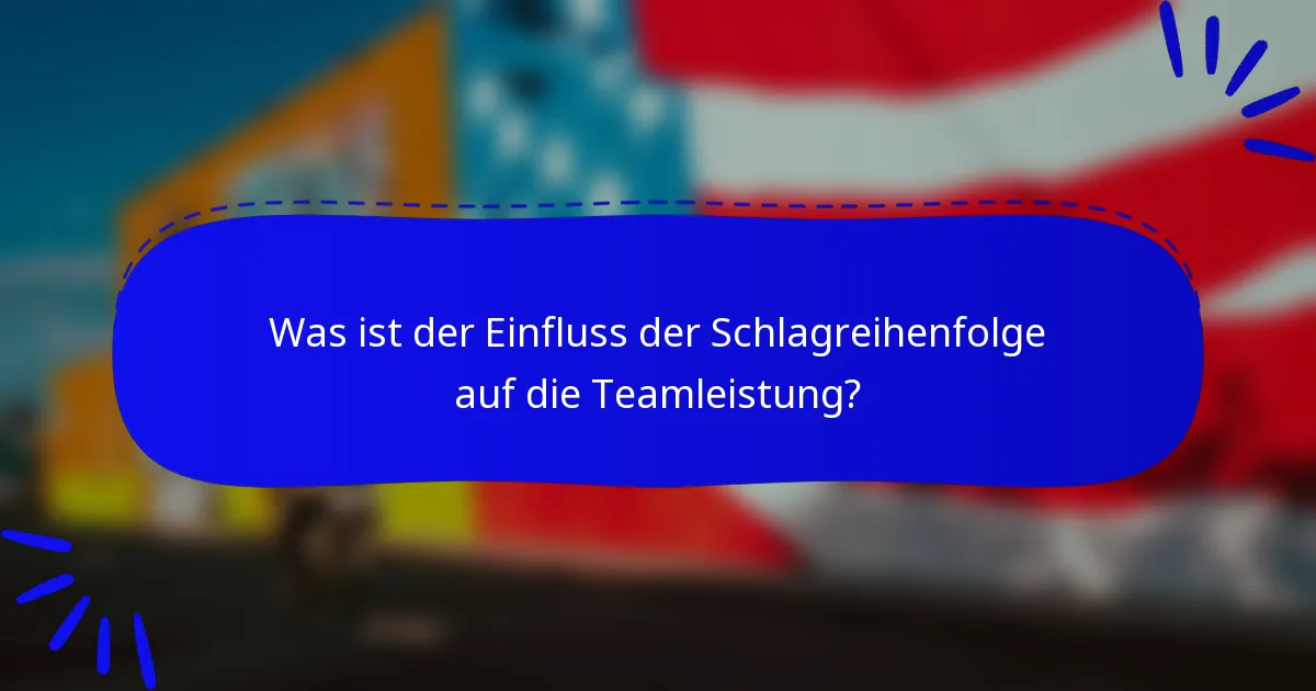 Was ist der Einfluss der Schlagreihenfolge auf die Teamleistung?