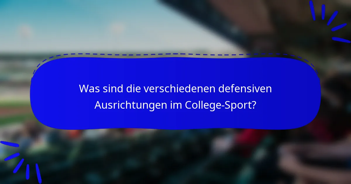 Was sind die verschiedenen defensiven Ausrichtungen im College-Sport?