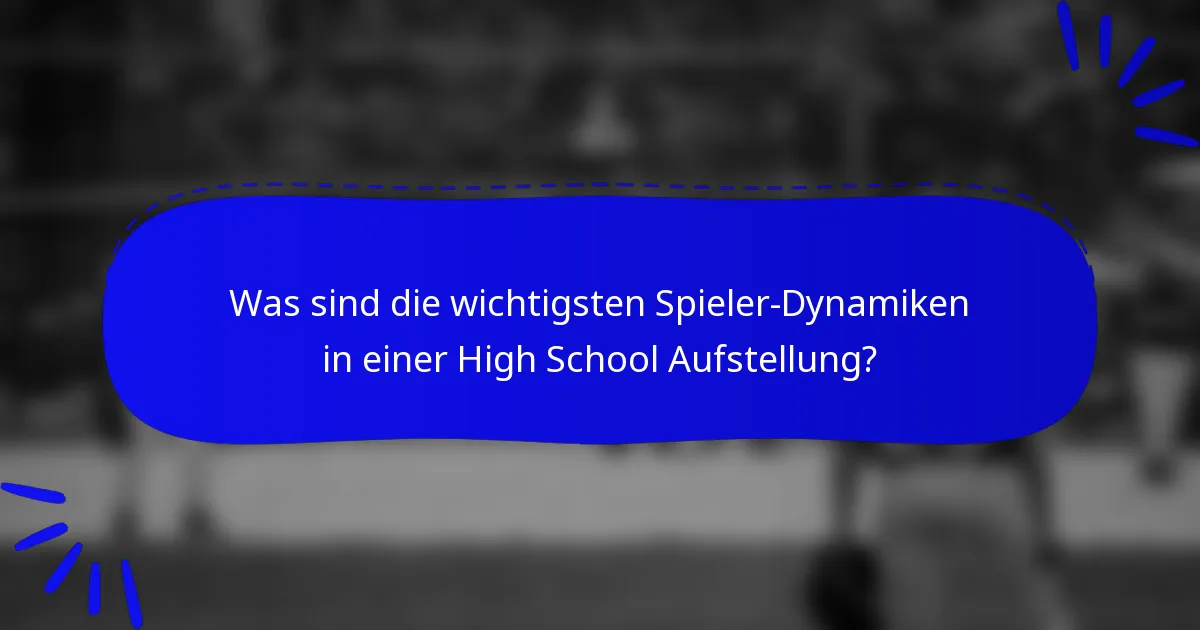Was sind die wichtigsten Spieler-Dynamiken in einer High School Aufstellung?
