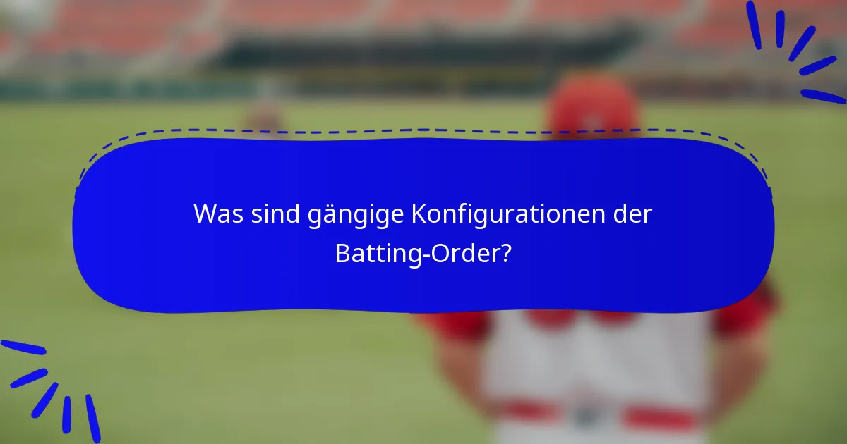 Was sind gängige Konfigurationen der Batting-Order?