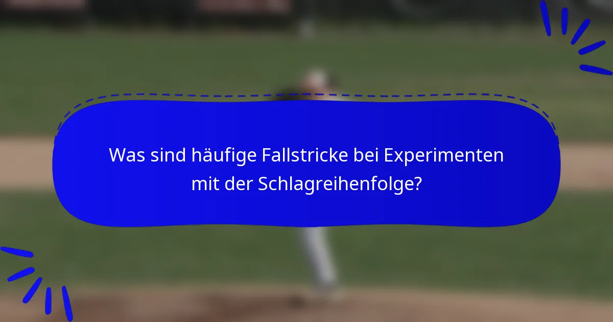 Was sind häufige Fallstricke bei Experimenten mit der Schlagreihenfolge?
