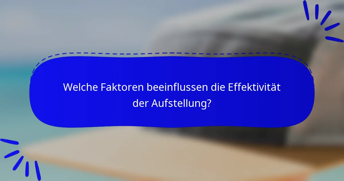 Welche Faktoren beeinflussen die Effektivität der Aufstellung?