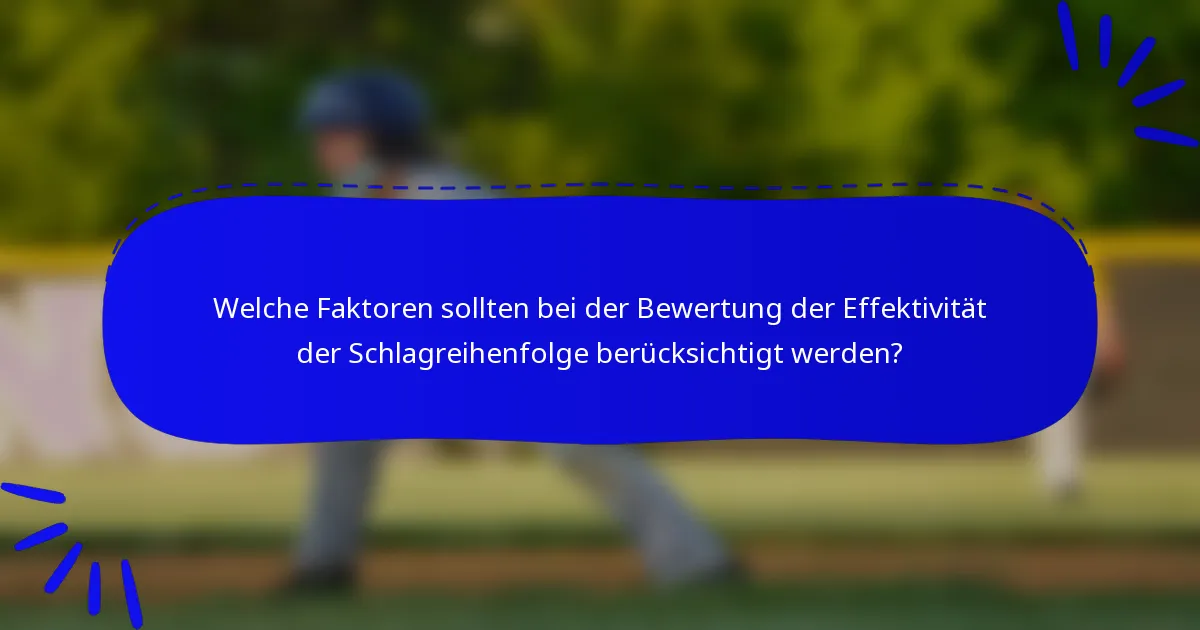 Welche Faktoren sollten bei der Bewertung der Effektivität der Schlagreihenfolge berücksichtigt werden?