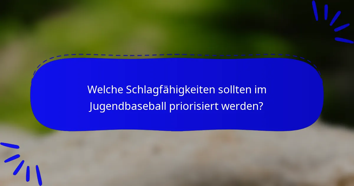 Welche Schlagfähigkeiten sollten im Jugendbaseball priorisiert werden?