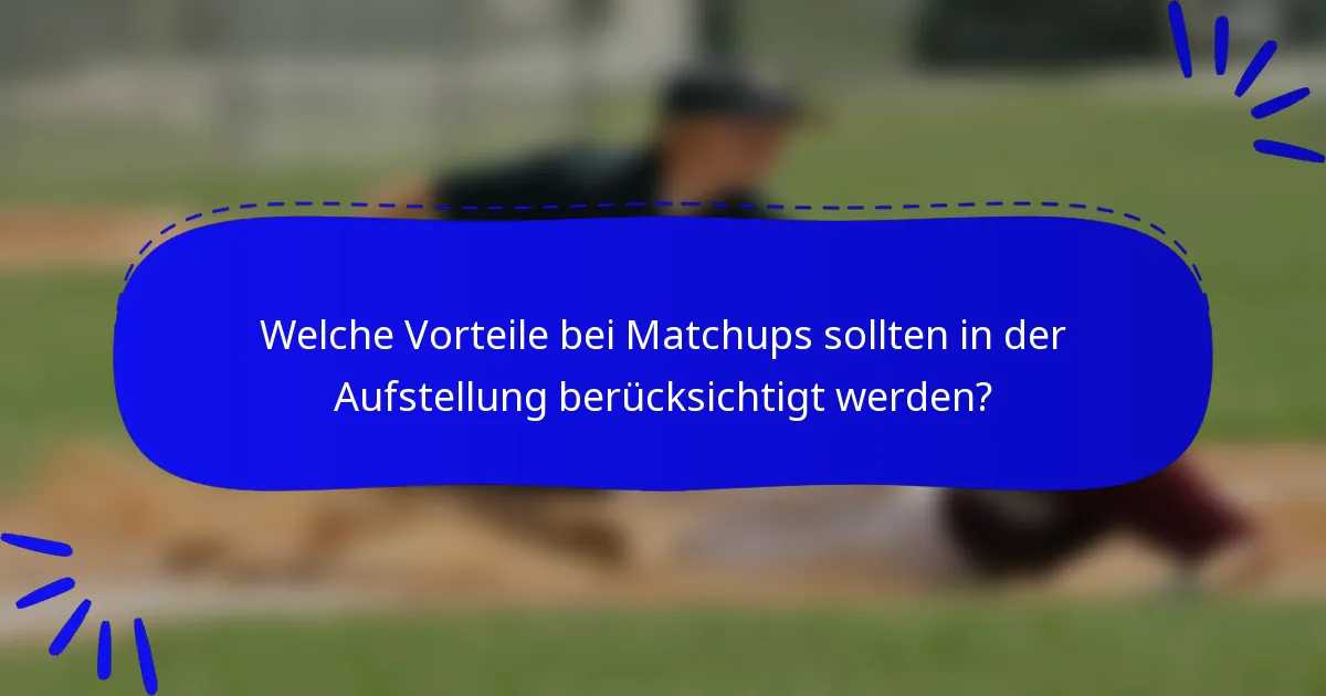 Welche Vorteile bei Matchups sollten in der Aufstellung berücksichtigt werden?