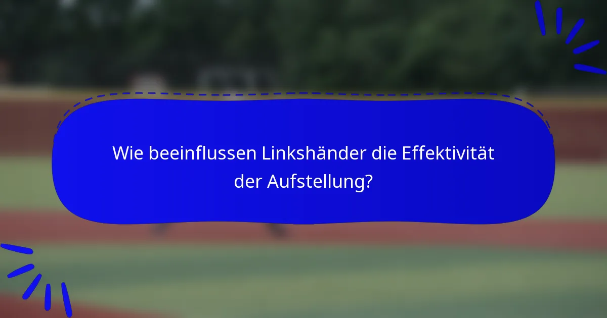 Wie beeinflussen Linkshänder die Effektivität der Aufstellung?