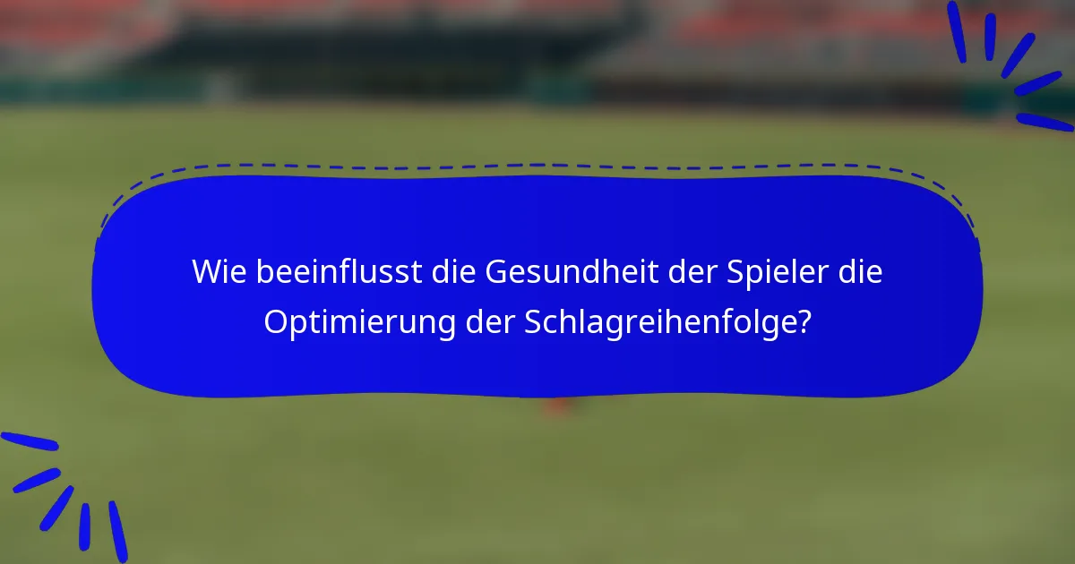 Wie beeinflusst die Gesundheit der Spieler die Optimierung der Schlagreihenfolge?
