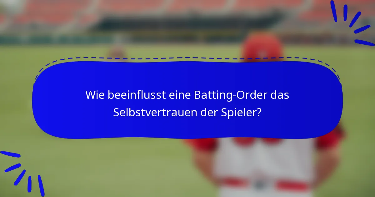 Wie beeinflusst eine Batting-Order das Selbstvertrauen der Spieler?