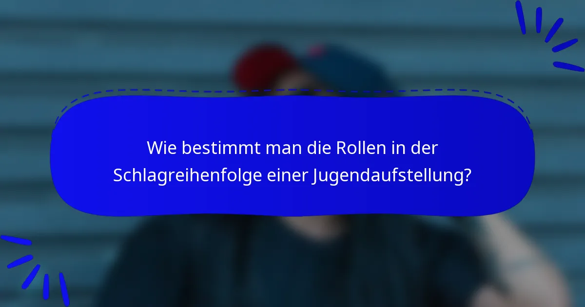 Wie bestimmt man die Rollen in der Schlagreihenfolge einer Jugendaufstellung?