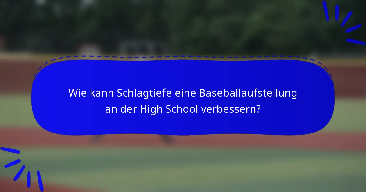 Wie kann Schlagtiefe eine Baseballaufstellung an der High School verbessern?