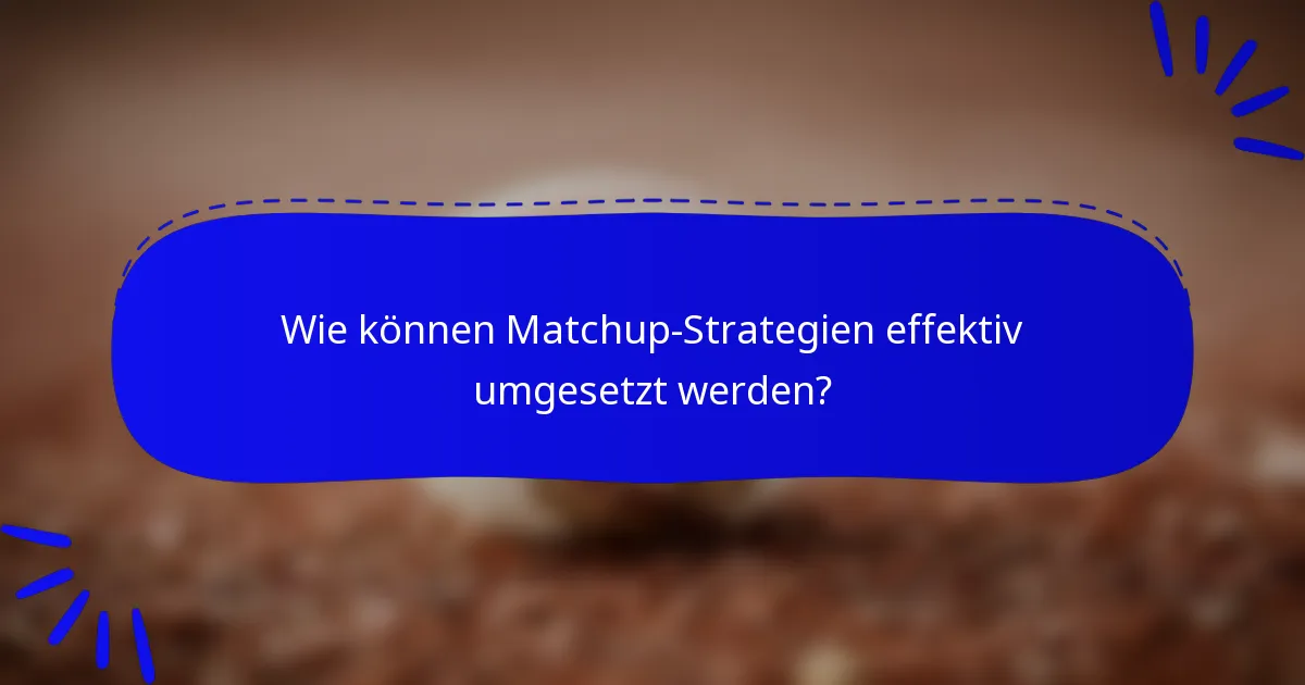 Wie können Matchup-Strategien effektiv umgesetzt werden?