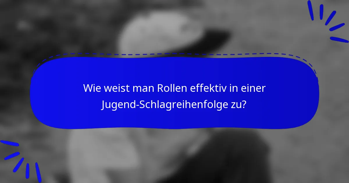 Wie weist man Rollen effektiv in einer Jugend-Schlagreihenfolge zu?